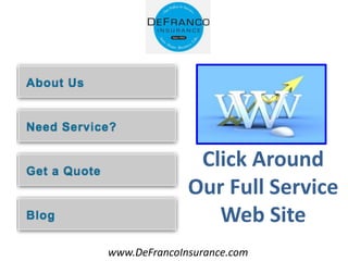 www.DeFrancoInsurance.com
Click Around
Our Full Service
Web Site
 