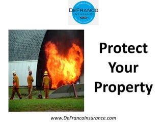 www.DeFrancoInsurance.com
Protect
Your
Property
 