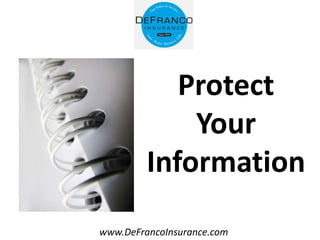 www.DeFrancoInsurance.com
Protect
Your
Information
 