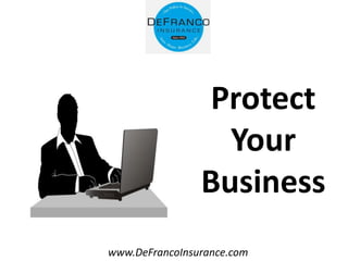 www.DeFrancoInsurance.com
Protect
Your
Business
 