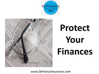 www.DeFrancoInsurance.com
Protect
Your
Finances
 