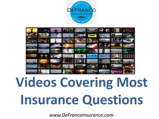 www.DeFrancoInsurance.com
Videos Covering Most
Insurance Questions
 