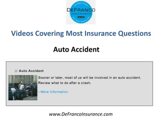 www.DeFrancoInsurance.com
Videos Covering Most Insurance Questions
Auto Accident
 