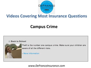 www.DeFrancoInsurance.com
Videos Covering Most Insurance Questions
Campus Crime
 