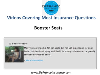 www.DeFrancoInsurance.com
Videos Covering Most Insurance Questions
Booster Seats
 