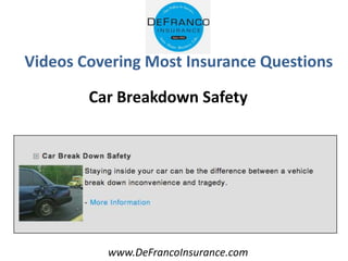 www.DeFrancoInsurance.com
Videos Covering Most Insurance Questions
Car Breakdown Safety
 