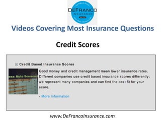 www.DeFrancoInsurance.com
Videos Covering Most Insurance Questions
Credit Scores
 