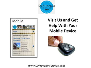 www.DeFrancoInsurance.com
Visit Us and Get
Help With Your
Mobile Device
 