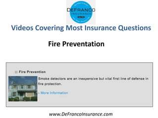 www.DeFrancoInsurance.com
Videos Covering Most Insurance Questions
Fire Preventation
 