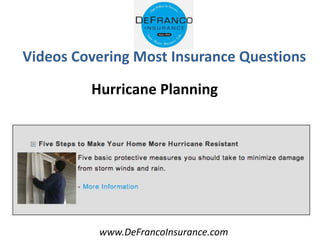 www.DeFrancoInsurance.com
Videos Covering Most Insurance Questions
Hurricane Planning
 