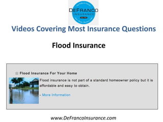 www.DeFrancoInsurance.com
Videos Covering Most Insurance Questions
Flood Insurance
 