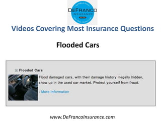 www.DeFrancoInsurance.com
Videos Covering Most Insurance Questions
Flooded Cars
 