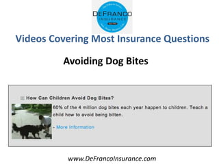 www.DeFrancoInsurance.com
Videos Covering Most Insurance Questions
Avoiding Dog Bites
 