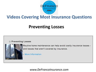 www.DeFrancoInsurance.com
Videos Covering Most Insurance Questions
Preventing Losses
 