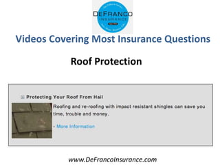 www.DeFrancoInsurance.com
Videos Covering Most Insurance Questions
Roof Protection
 