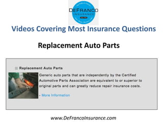 www.DeFrancoInsurance.com
Videos Covering Most Insurance Questions
Replacement Auto Parts
 