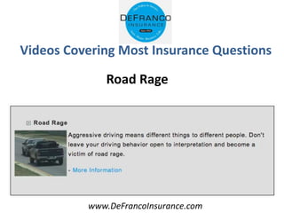 www.DeFrancoInsurance.com
Videos Covering Most Insurance Questions
Road Rage
 