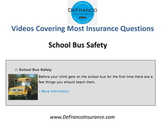 www.DeFrancoInsurance.com
Videos Covering Most Insurance Questions
School Bus Safety
 