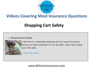 www.DeFrancoInsurance.com
Videos Covering Most Insurance Questions
Shopping Cart Safety
 