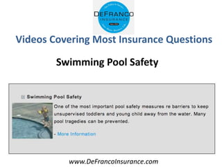 www.DeFrancoInsurance.com
Videos Covering Most Insurance Questions
Swimming Pool Safety
 