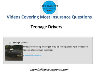 www.DeFrancoInsurance.com
Videos Covering Most Insurance Questions
Teenage Drivers
 