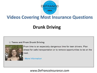 www.DeFrancoInsurance.com
Videos Covering Most Insurance Questions
Drunk Driving
 