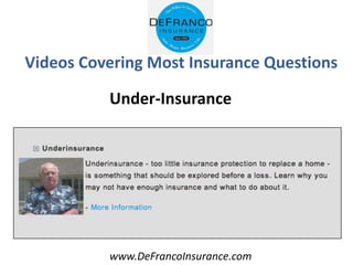 www.DeFrancoInsurance.com
Videos Covering Most Insurance Questions
Under-Insurance
 