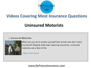 www.DeFrancoInsurance.com
Videos Covering Most Insurance Questions
Uninsured Motorists
 