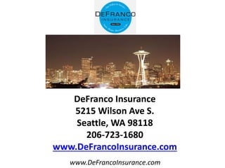 www.DeFrancoInsurance.com
DeFranco Insurance
5215 Wilson Ave S.
Seattle, WA 98118
206-723-1680
www.DeFrancoInsurance.com
 
