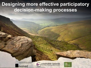 Designing more effective participatory decision-making processes What makes stakeholder participation in environmental management work? nvolved 