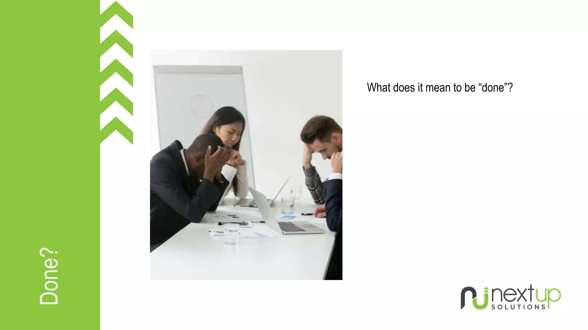 Done?
What does it mean to be “done”?
 