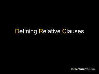 Defining Relative Clauses
 