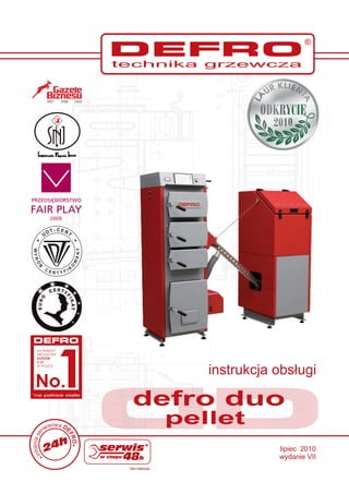 instrukcja obs³ugi

defro duo
 pellet
               lipiec 2010
               wydanie VII
 