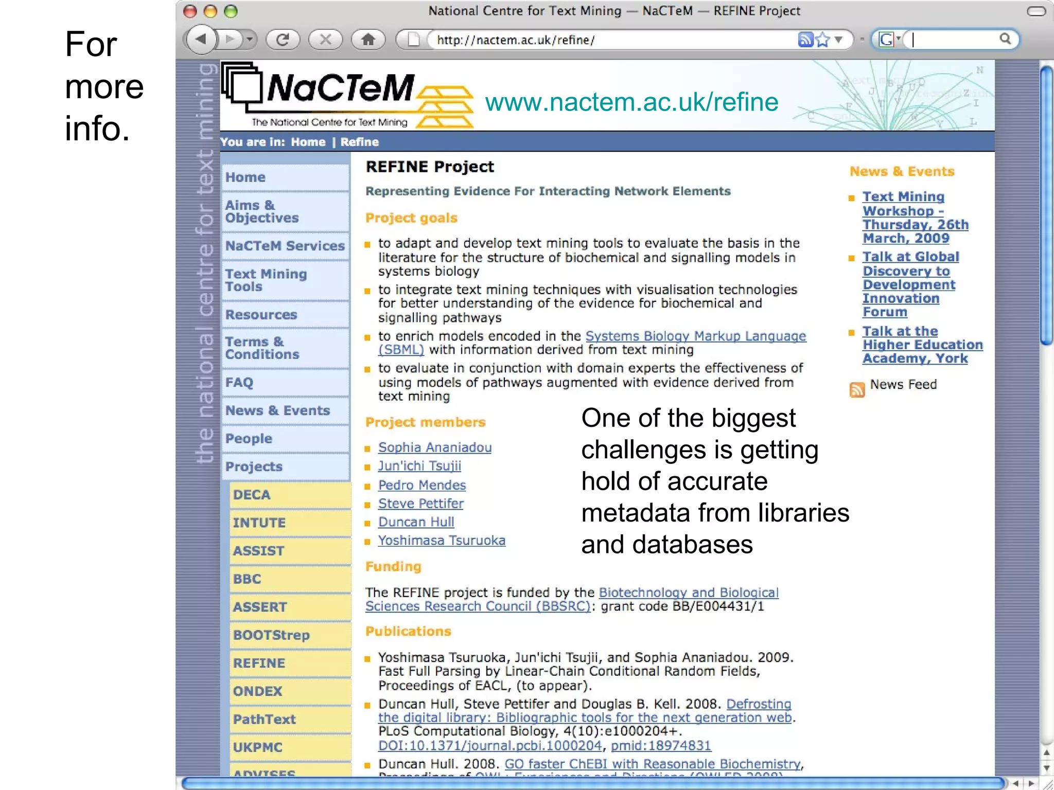 For more info. www.nactem.ac.uk/refine   One of the biggest challenges is getting hold of accurate metadata from libraries and databases 