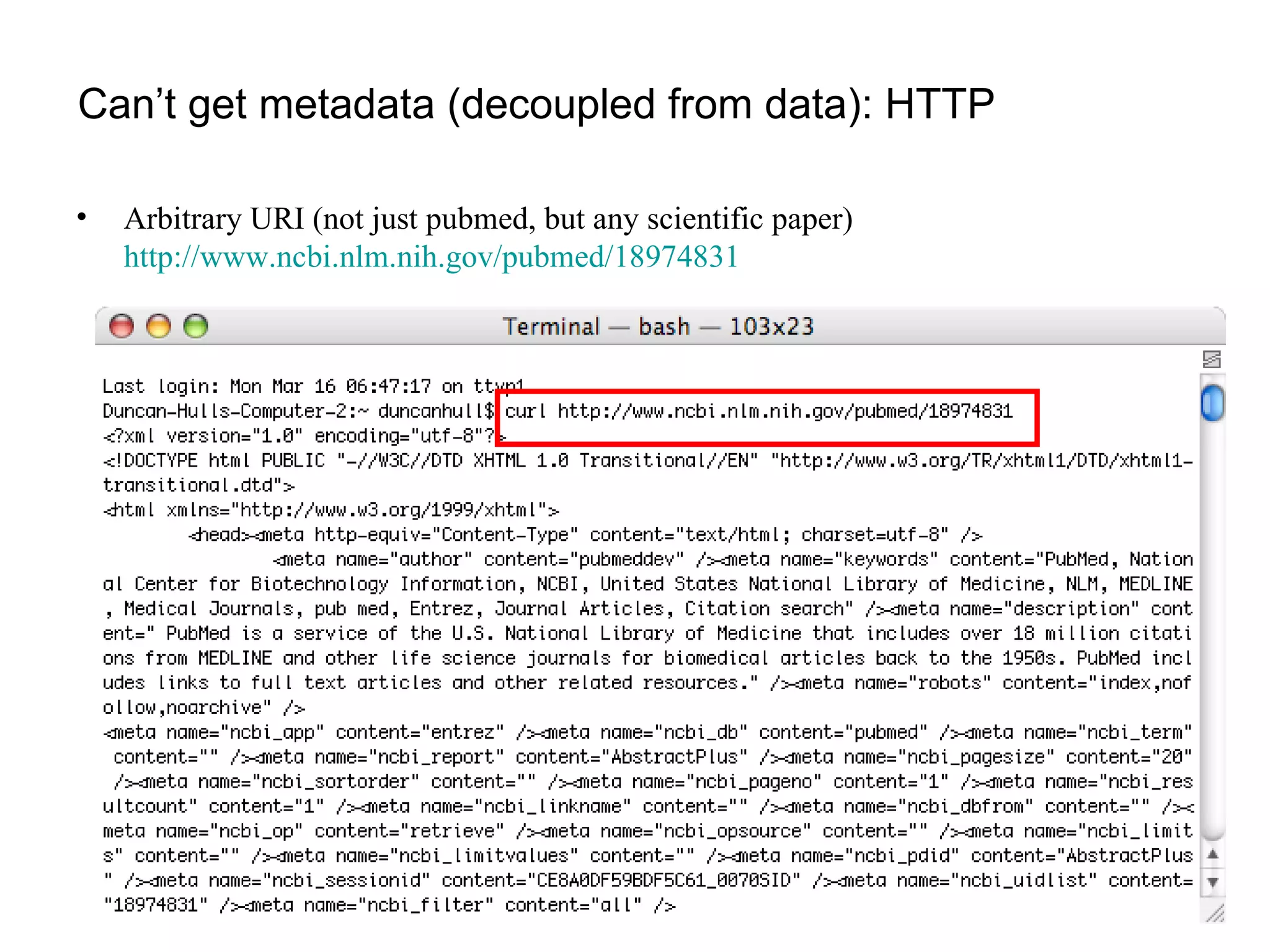 Can’t get metadata (decoupled from data): HTTP Arbitrary URI (not just pubmed, but any scientific paper)  http://www.ncbi.nlm.nih.gov/pubmed/18974831   