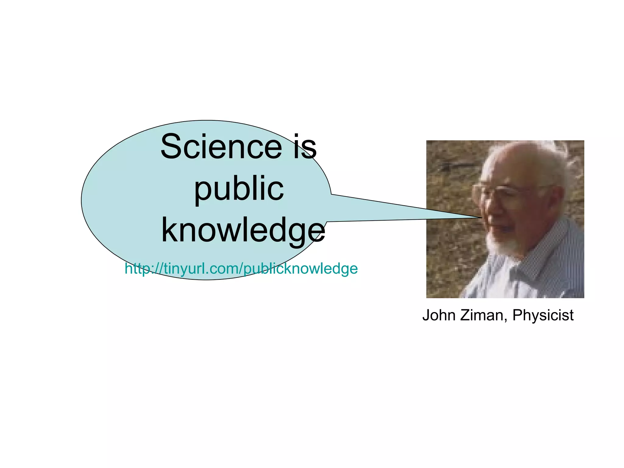 John Ziman, Physicist Science is  public  knowledge http://tinyurl.com/publicknowledge   