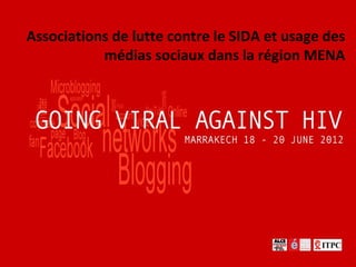 Associations de lutte contre le SIDA et usage des
           médias sociaux dans la région MENA
 