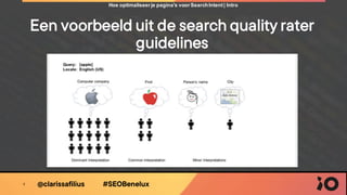 @clarissafilius #SEOBenelux
Een voorbeeld uit de search quality rater
guidelines
8
Hoe optimaliseerje pagina's voorSearchI...