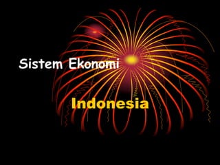 Sistem Ekonomi
Indonesia
 