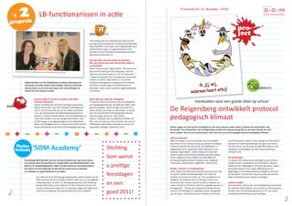 LB-functionarissen in actie
Sabina Kerstens van De Dobbelsteen en Gerda IJzelenberg van
Voorhoute vervullen beiden sinds oktober 2010 een LB-functie.
Samen praten ze over het voortraject, hun verwachtingen en
inhoud van hun nieuwe functies.
De stichting SOM beschikt met zijn 120 leerkrachten over nog al wat kennis
en ervaring. Door het oprichten en in gang zetten van kennisnetwerken rond
thema’s en aandachtsgebieden, willen we deze kennis en ervaring bundelen.
Ons doel is om het onderwijs op alle tien de scholen aan te scherpen,
te verdiepen en organisatiebreed in te zetten.
Kunnen jullie in het kort vertellen wat jullie
functies inhouden?
Sabina: Ik bekleed de LB-functie Leerlingenzorg & Zorg
Advies Teams (ZAT). Voor het onderdeel Leerlingenzorg
stort ik me het komende jaar op het maken van beleid
m.b.t. de onderwerpen ontwikkelingsperspectieven en
dyslexie. In eerste instantie alleen voor De Dobbelsteen en
in een later stadium voor de overige SOM scholen. Voor
de ZAT fungeer ik als afgevaardigde van De Dobbelsteen
tijdens de overleggen met o.a. de gemeente Woensdrecht.
Gerda solliciteerde op de LB-functie Bewegingsonderwijs.
´t 2gesprek
“Na overleg met Leo is besloten dat mijn focus dit
jaar ligt op het heropstarten van Motorisch Remedial
Teaching (MRT), het zoeken naar mogelijkheden voor
buitenschoolse sport- en spelactiviteiten en het
schrijven van een beleidsplan Bewegingsonderwijs,”
legt Gerda enthousiast uit.
Dat zijn hele concrete acties en plannen.
Was de inhoud van deze LB-functies altijd al
zo duidelijk?
“Nee, helemaal niet,” begint Sabina. “De inhoud van
deze functies bleef juist heel lang vaag, maar dat
heeft mij niet weerhouden om toch te solliciteren.”
“Tijdens het gesprek met Leo kreeg mijn functie pas
handen en voeten,”legt Gerda uit. “Ik vind het
trouwens buitengewoon handig dat de LB-functies
niet alleen worden ingezet om leerkrachten te
behouden, maar ook om expertise organisatiebreed
in te zetten.”
Waar ligt voor jullie de uitdaging?
“Ik was op school al de persoon die zich bezighield
met bewegingsonderwijs. Nu heeft het alleen meer
gewicht gekregen. Was ik vroeger druk met het in
elkaar draaien van lessen en planningen, nu wordt
van mij verwacht dat ik het bewegingsonderwijs
naar een hoger niveau til,” aldus Gerda.
Sabina: “Dat geldt voor mij eigenlijk hetzelfde. Als
IB’er nam ik al deel aan het IB-netwerk. Nu moet ik
zelfstandig onderwerpen uitwerken en binnen de
organisatie uitdragen. Spannend, hoor!”
links Sabina Kerstens van De Dobbelsteen en rechts Gerda IJzelenberg van Voorhoute
Vijf kernwaarden
Maar hoe begin je aan het opstellen van een dergelijk
document en hoe voorkom je dat het protocol vervolgens
in de kast belandt? Na een tip van De Dobbelsteen is
begeleiding van de organisatie ‘JOIN onderwijs en op­
voeding’ ingeschakeld. “Onder leiding van Johan den
Ouden vonden verschillende teambijeenkomsten plaats.
Na de nodige discussies hebben we uiteindelijk vijf
kernwaarden geformuleerd, namelijk: rust, veiligheid,
vertrouwen, waardering en regelmaat,” vertelt Carla.
Kinder-, leraren- en oudergedrag
Carla: “Maar met alleen kernwoorden kwamen we er niet
en daarom stelden we gedragsregels voor zowel de
kinderen als leraren en ouders op.” Een voorbeeld m.b.t.
veiligheid: de kinderen slaan en schoppen elkaar niet,
de leerkrachten houden toezicht op het schoolplein, de
ouders maken hun kinderen attent op mogelijke gevaren in
het algemeen. “Tijdens een ouderavond hebben we het
protocol, de leefregels en mogelijke sancties voorgelegd
aan de ouders. Dat leverde tal van kritische maar vooral
Pesten, plagen en ruzie op het schoolplein en een sfeer waarvan zowel ouders, kinderen als leerkrachten niet
blij werden. De medewerkers van De Reigersberg vonden het vorig jaar hoog tijd om aan deze situatie een halt
toe te roepen. Niet met een pestprotocol, maar met een concreet en gedegen protocol pedagogisch klimaat.­
Nieuwsbrief 15 december 2010
‘SOM Academy’
ook enthousiaste reacties en aanvullingen op. Binnenkort
beslissen we welke aanbevelingen we gaan overnemen.
Pas dan kunnen we het protocol definitief maken en een
exemplaar overhandigen aan alle (nieuwe) gezinnen,”
verklaart Carla.
De Regelreiger
“In januari 2011 willen we de leefregels op een leuke en
speelse manier introduceren aan de kinderen. Daarom
hebben we de ‘Regelreiger in het leven geroepen. Iedere
drie weken hangt er een andere afbeelding van de
Regel­reiger met de desbetreffende leefregel in de hal en
de klaslokalen. Om beurten mag één groep een passend
liedje, toneelstuk of een rijmpje voordragen.”
Laatste loodjes
Voortvloeiend uit dit project test De Reigerberg momenteel
de methode’ Goed Gedaan’ uit en zullen zij zich binnenkort
beraden over een leerlingvolgsysteem m.b.t. de sociaal
emotionele ontwikkeling van de leerlingen.
Handvatten voor een goede sfeer op school
Nader
belicht
Aan ieder zal via de directies gevraagd worden, deel te nemen aan de
SOM Academy. Binnen de ‘SOM Academy’ willen we o.a. de volgende
netwerkgroepen: IB, SoVa, ICT, Bewegingsonderwijs, ZAT, Onderwijs-
kundig Leiderschap, Lezen, Rekenen en Taal. Uiteraard zien we ook
nieuwe onderwerpen tegemoet. De spontaan opgerichte Veilig Leren
Lezen (VLL) werkgroep, was bijvoorbeeld een prima initiatief!
q
pro-
ject
De Reigersberg ontwikkelt protocol
pedagogisch klimaat
Stichting
Som wenst
u prettige
feestdagen
en een
goed 2011!
 