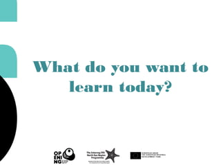 What do you want to
learn today?
 