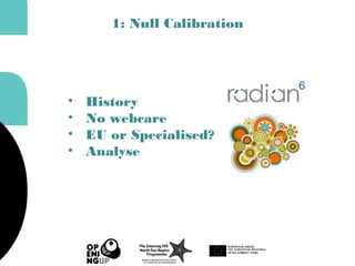 1: Null Calibration
• History
• No webcare
• EU or Specialised?
• Analyse
 