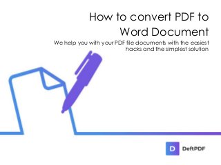 How to convert PDF to
Word Document
We help you with your PDF file documents with the easiest
hacks and the simplest solution
 