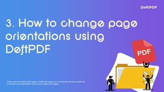 Please note that rotating PDF pages in Adobe will require you to subscribe and pay a certain fee
to be able to use organization tools such as rotating PDF pages.
 