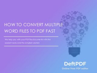 HOW TO CONVERT MULTIPLE
WORD FILES TO PDF FAST
We help you with your PDF file documents with the
easiest hacks and the simplest solution
 