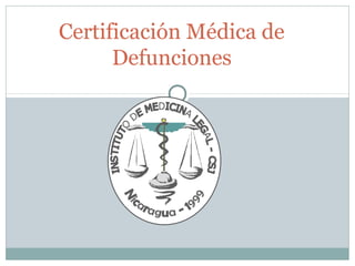 Certificación Médica de
Defunciones
 