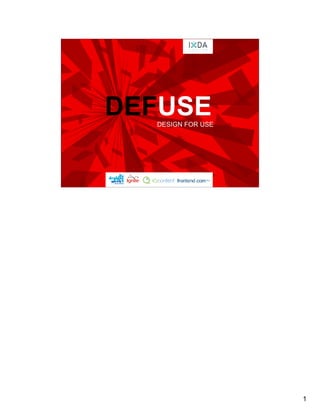 DEFUSE
  DESIGN FOR USE




                   1
 