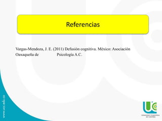 Vargas-Mendoza, J. E. (2011) Defusión cognitiva. México: Asociación
Oaxaqueña de Psicología A.C.
Referencias
 