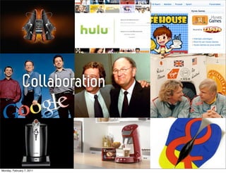 Collaboration



Monday, February 7, 2011
 