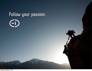 Follow your passion.




Monday, February 7, 2011
 